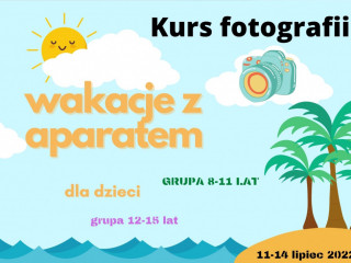 Wakacyjny kurs fotografii dla dzieci  11-14 lipiec 2022